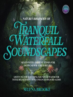 cover image of Nature's Rhapsody of Tranquil Waterfall Soundscapes Mixed with Ambient Tones for Deep Calm & Stress Relief